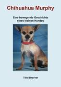 Cover: 9783842371354 | Chihuahua Murphy | Eine bewegende Geschichte eines kleinen Hundes