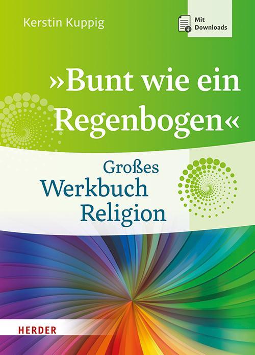 Cover: 9783451038006 | "Bunt wie ein Regenbogen" | Großes Werkbuch Religion | Kerstin Kuppig