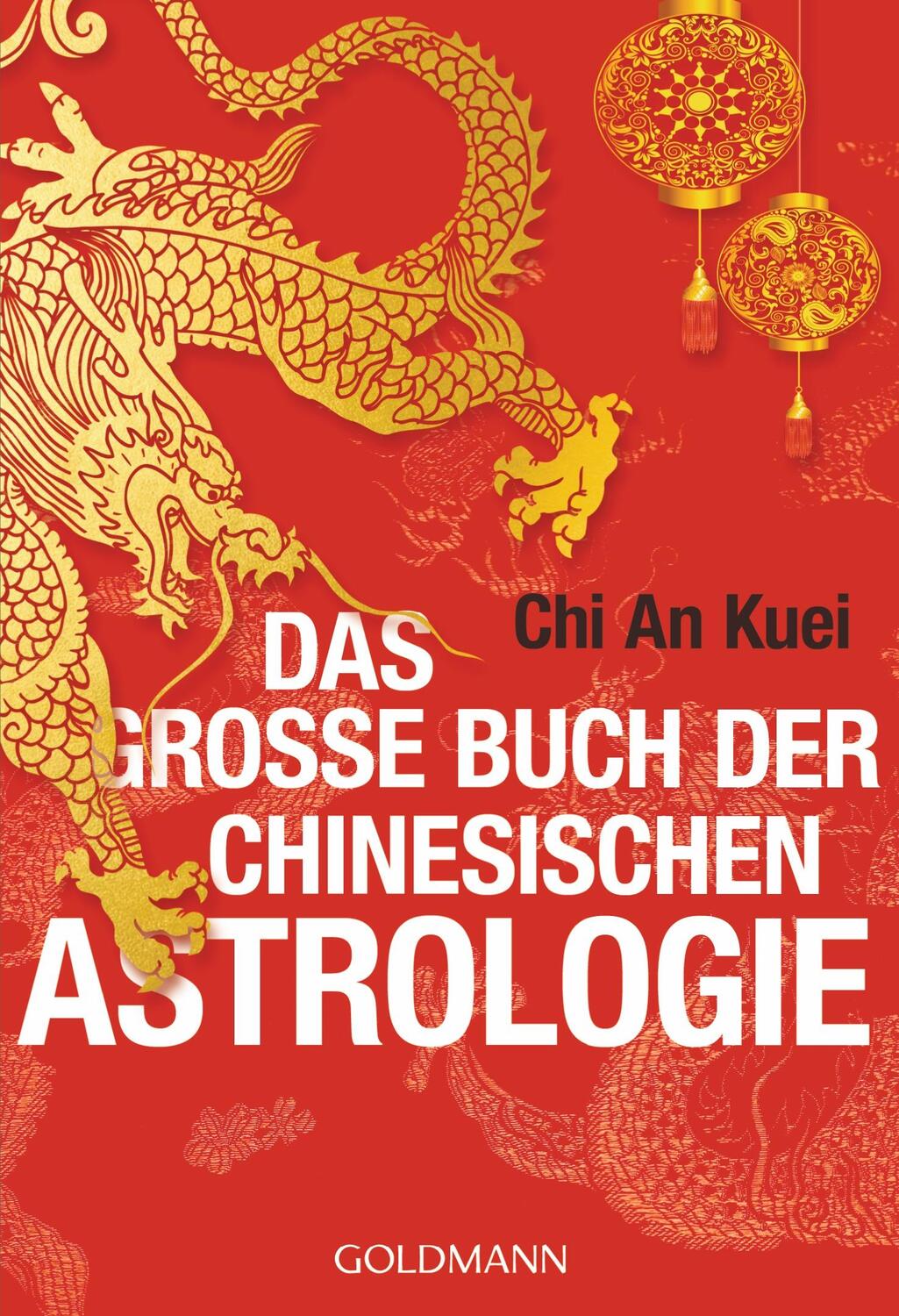 Cover: 9783442174317 | Das große Buch der chinesischen Astrologie | An Kuei Chi | Taschenbuch
