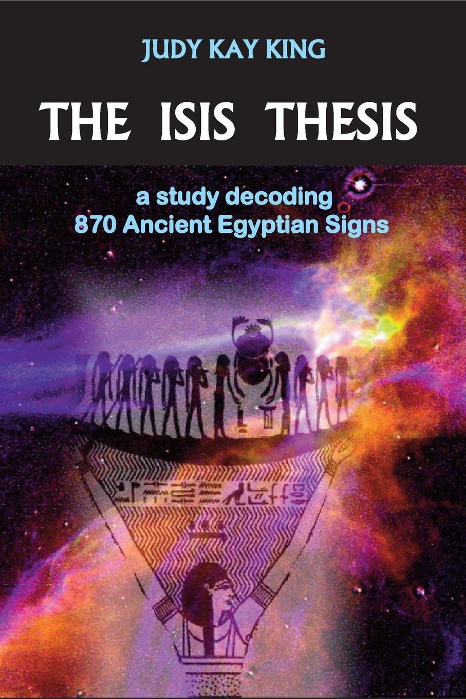 Cover: 9780976281405 | The Isis Thesis | a study decoding 870 Ancient Egyptian Signs | King