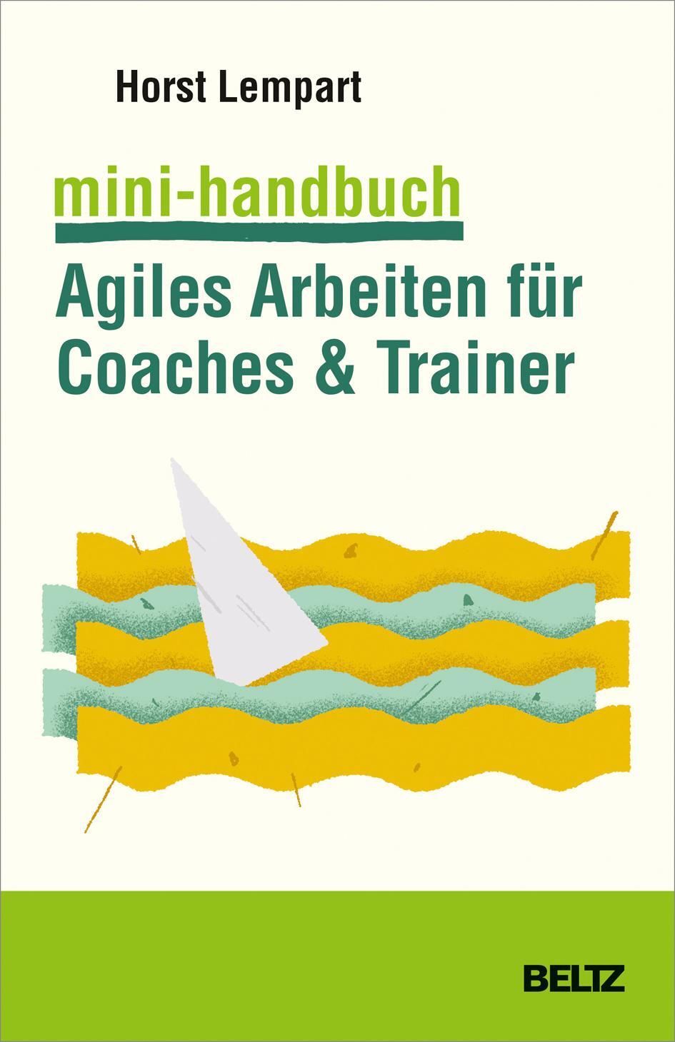 Cover: 9783407367549 | Mini-Handbuch Agiles Arbeiten für Coaches & Trainer | Horst Lempart
