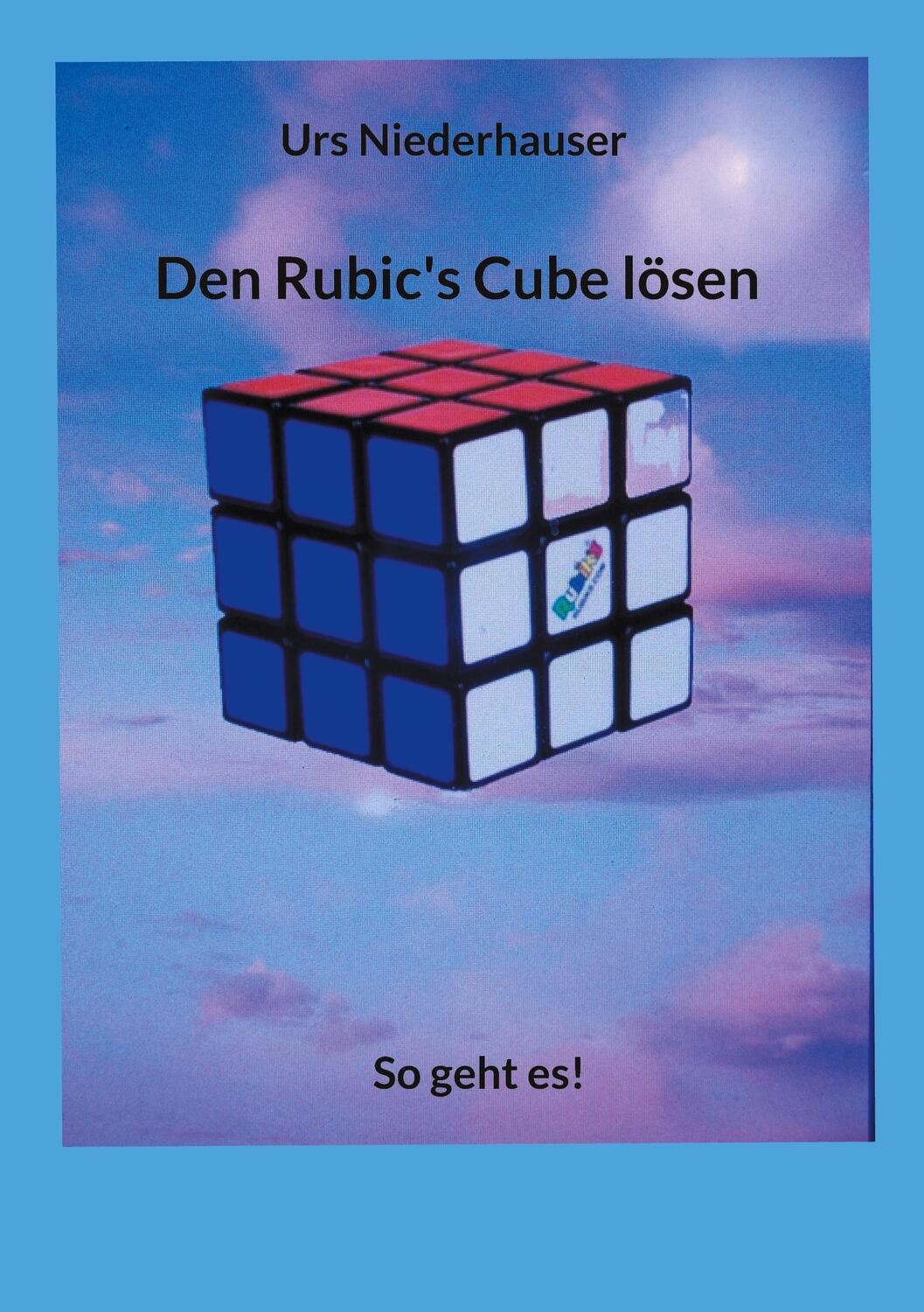 Cover: 9783758307447 | Den Rubic's Cube lösen | So geht es! | Urs Niederhauser | Taschenbuch
