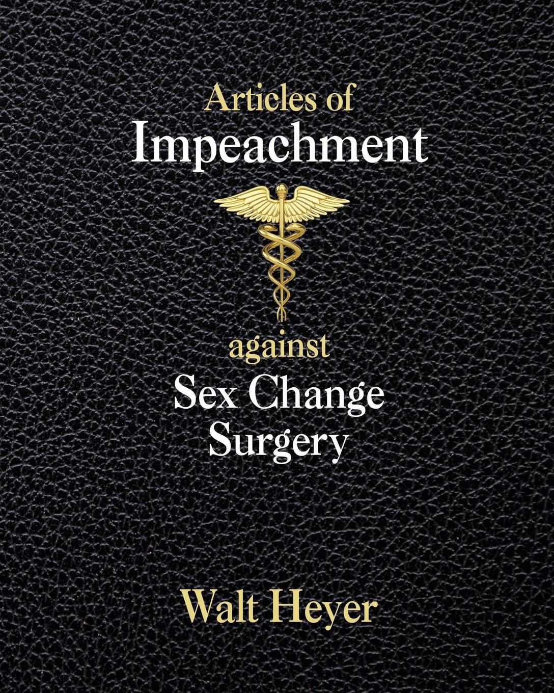 Cover: 9781732345379 | Articles of Impeachment against Sex Change Surgery | Walt Heyer | Buch
