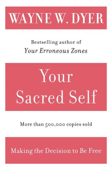 Cover: 9780060935832 | Your Sacred Self | Making the Decision to Be Free | Wayne W Dyer
