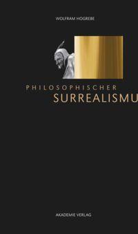 Cover: 9783110342093 | Philosophischer Surrealismus | Wolfram Hogrebe | Buch | 182 S. | 2014