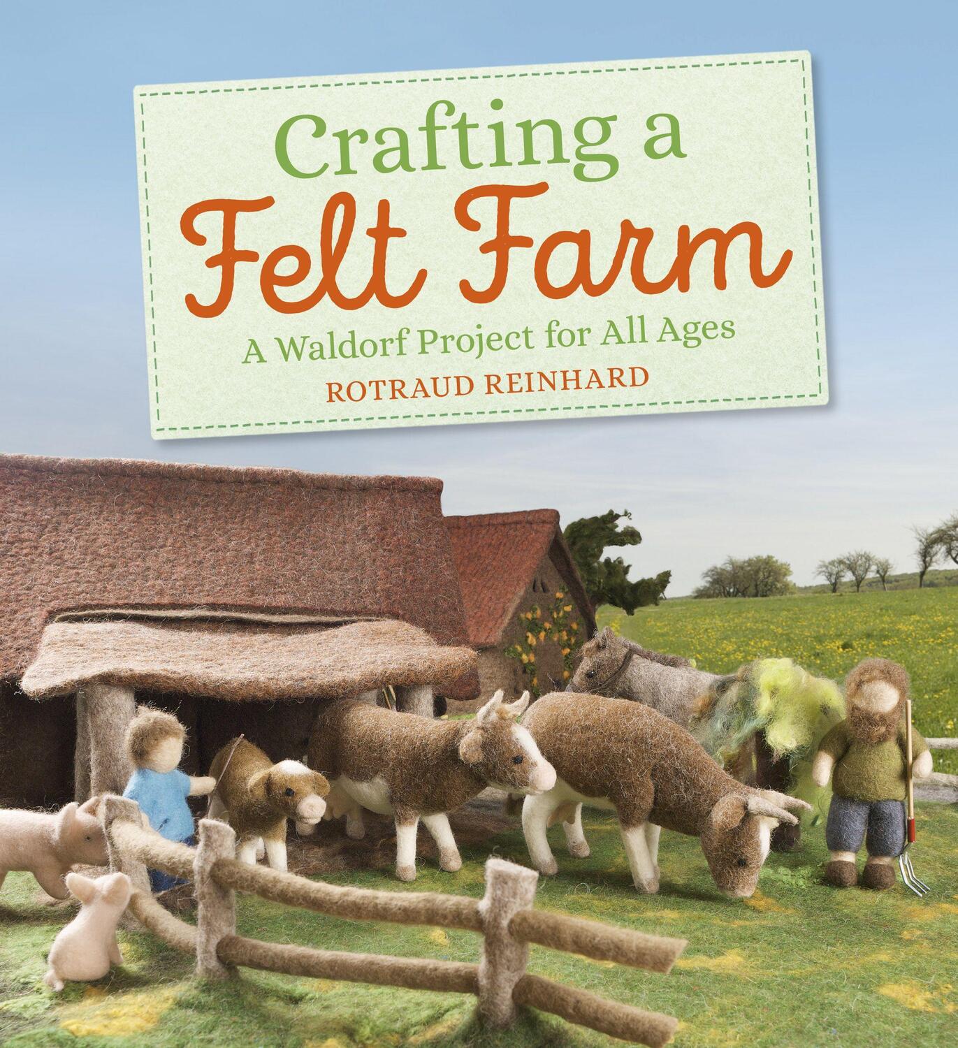 Cover: 9781782506706 | Crafting a Felt Farm | A Waldorf Project for All Ages | Reinhard