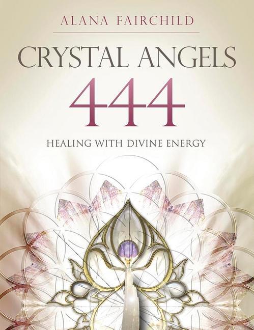 Cover: 9780738743189 | Crystal Angels 444 | Healing with the Divine Power of Heaven &amp; Earth