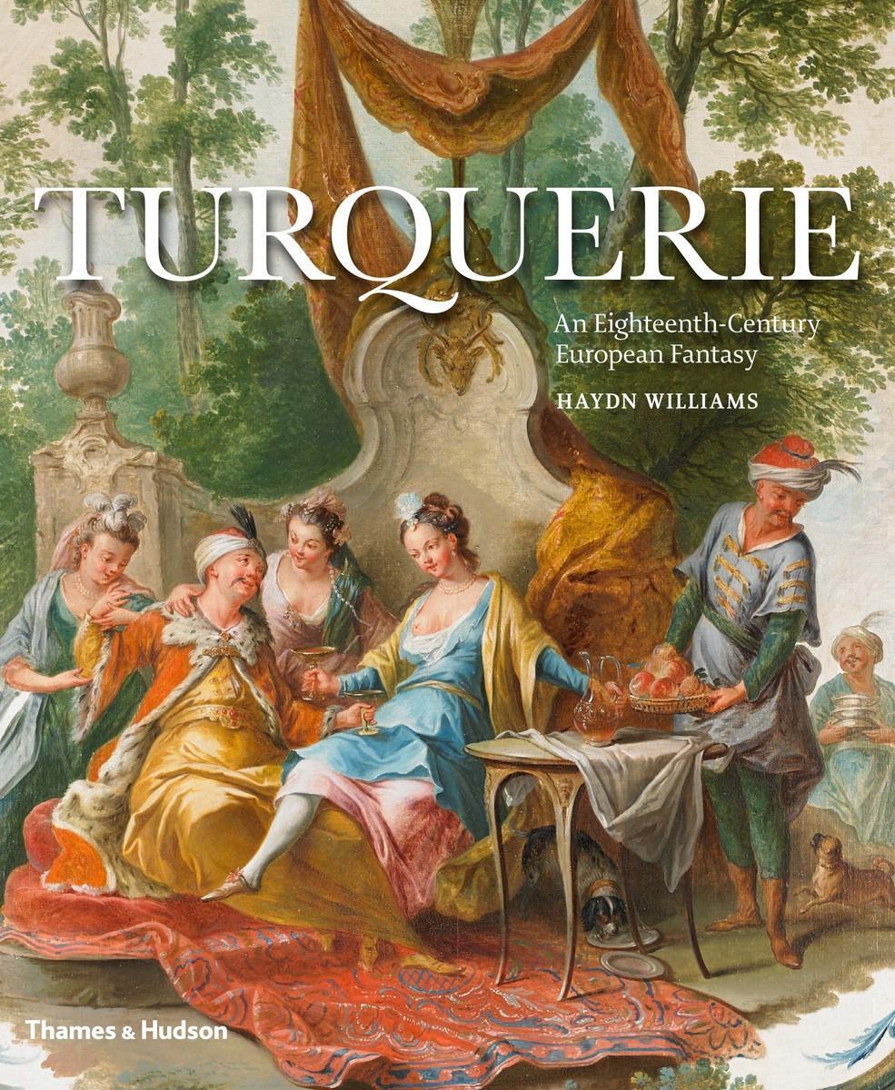 Cover: 9780500252062 | Turquerie | An Eighteenth-Century European Fantasy | Haydn Williams