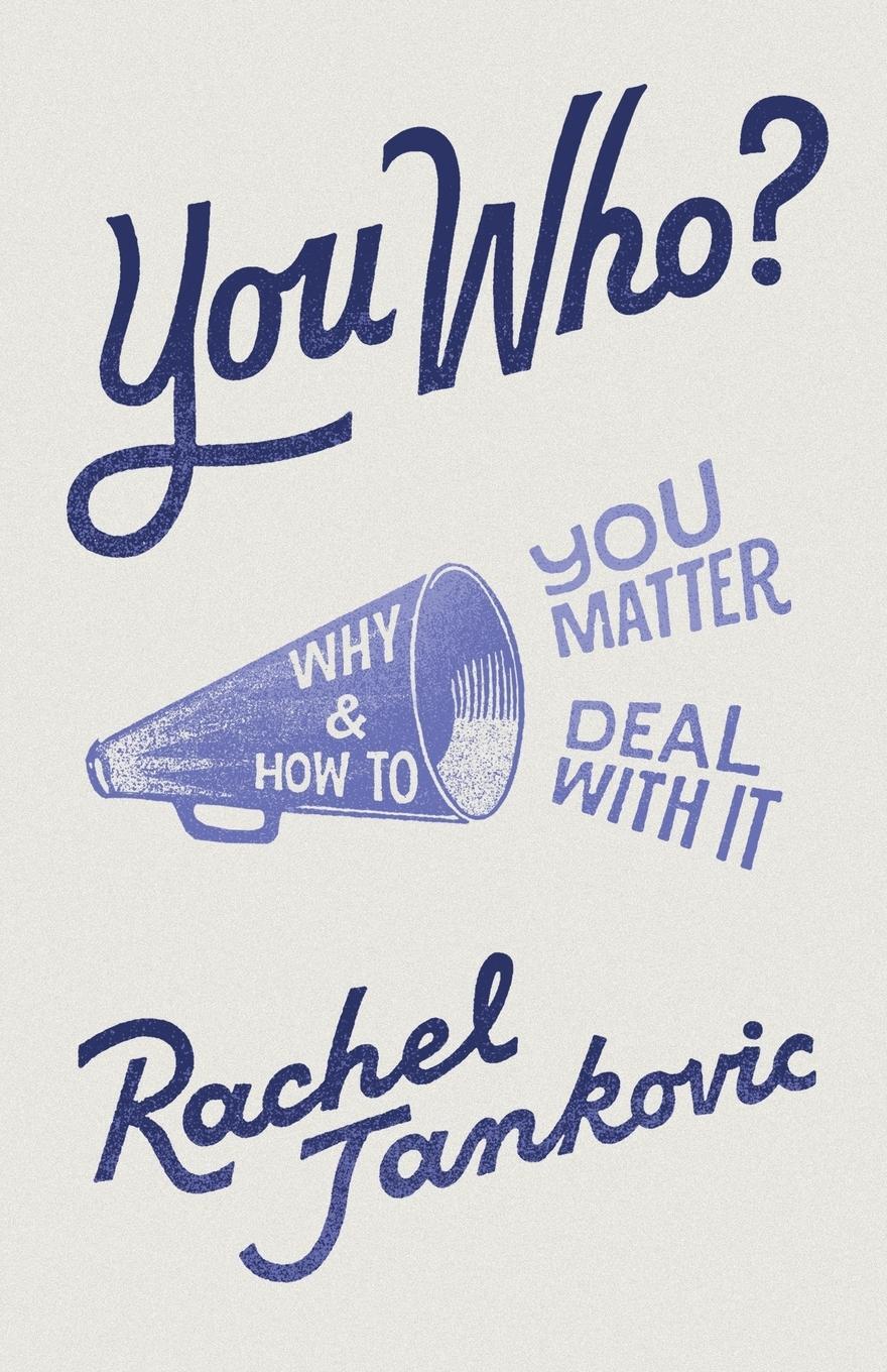 Cover: 9781947644885 | You Who? Why You Matter and How to Deal with It | Rachel Jankovic