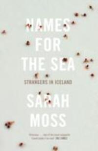 Cover: 9781847084163 | Names for the Sea | Strangers in Iceland | Sarah Moss | Taschenbuch