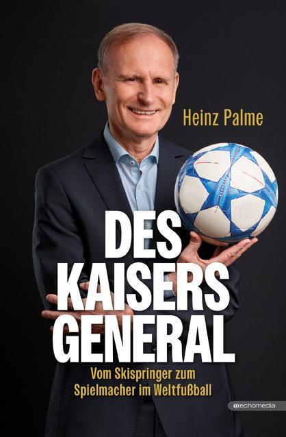 Cover: 9783903989610 | Des Kaisers General | Vom Skispringer zum Spielmacher im Weltfußball