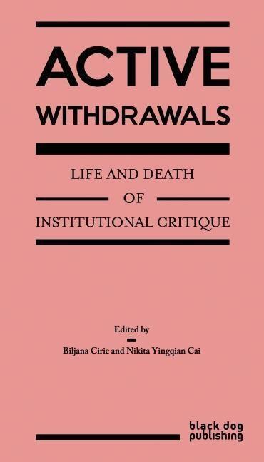 Cover: 9781910433256 | Active Withdrawals: Life and Death of Institutional Critique | Buch
