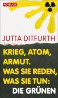 Cover: 9783867891257 | Krieg, Atom, Armut | Was sie reden, was sie tun: Die Grünen | Ditfurth