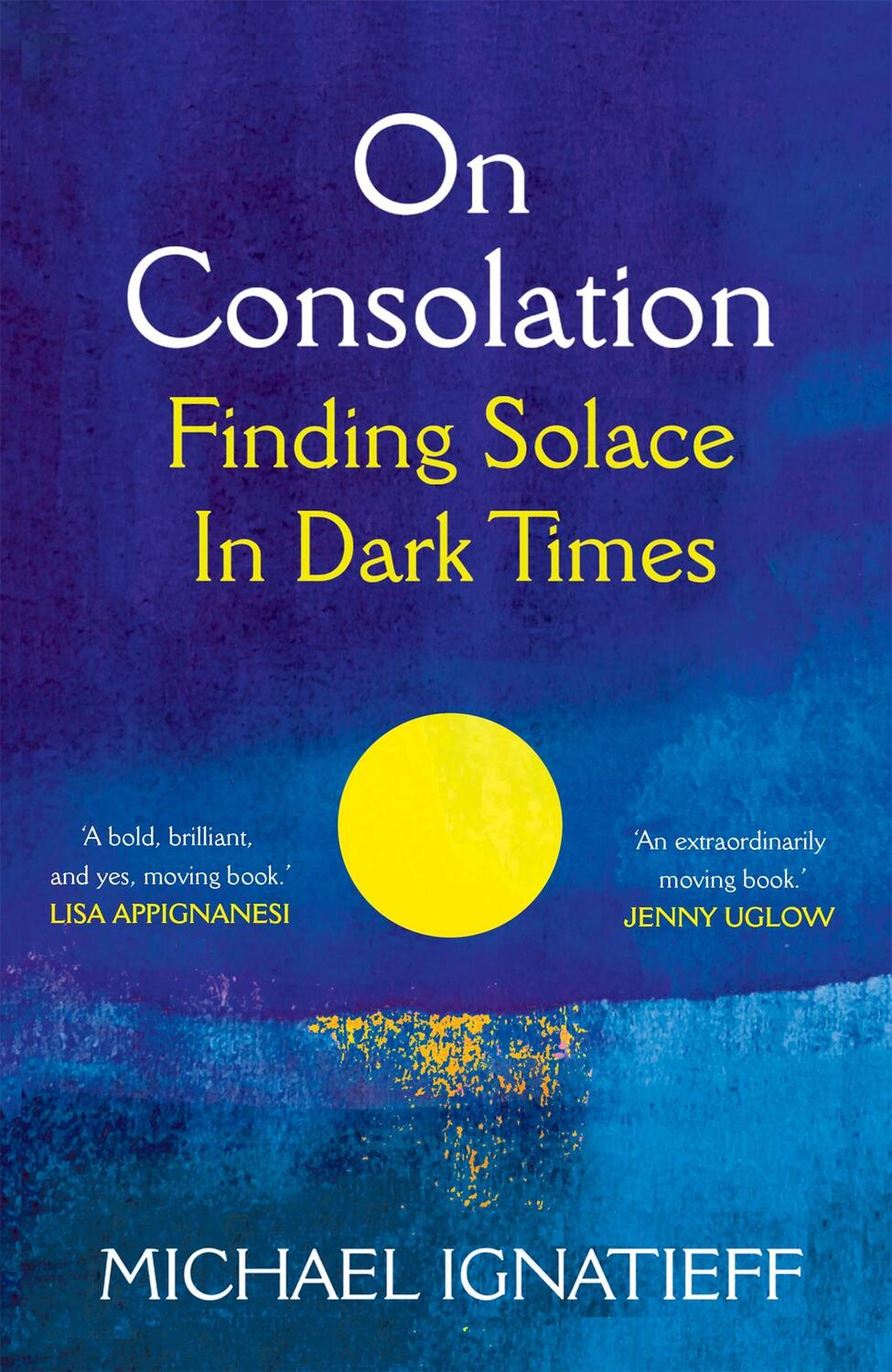 Cover: 9781529053791 | On Consolation | Finding Solace in Dark Times | Michael Ignatieff