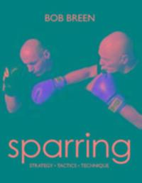 Cover: 9780956075307 | Sparring | Strategy, Tactics, Technique | Bob Breen | Taschenbuch