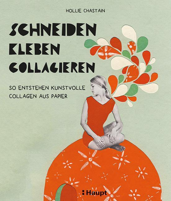 Cover: 9783258601922 | schneiden, kleben, collagieren | Hollie Chastain | Taschenbuch | 2018