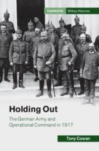Cover: 9781108830232 | Holding Out | The German Army and Operational Command in 1917 | Cowan