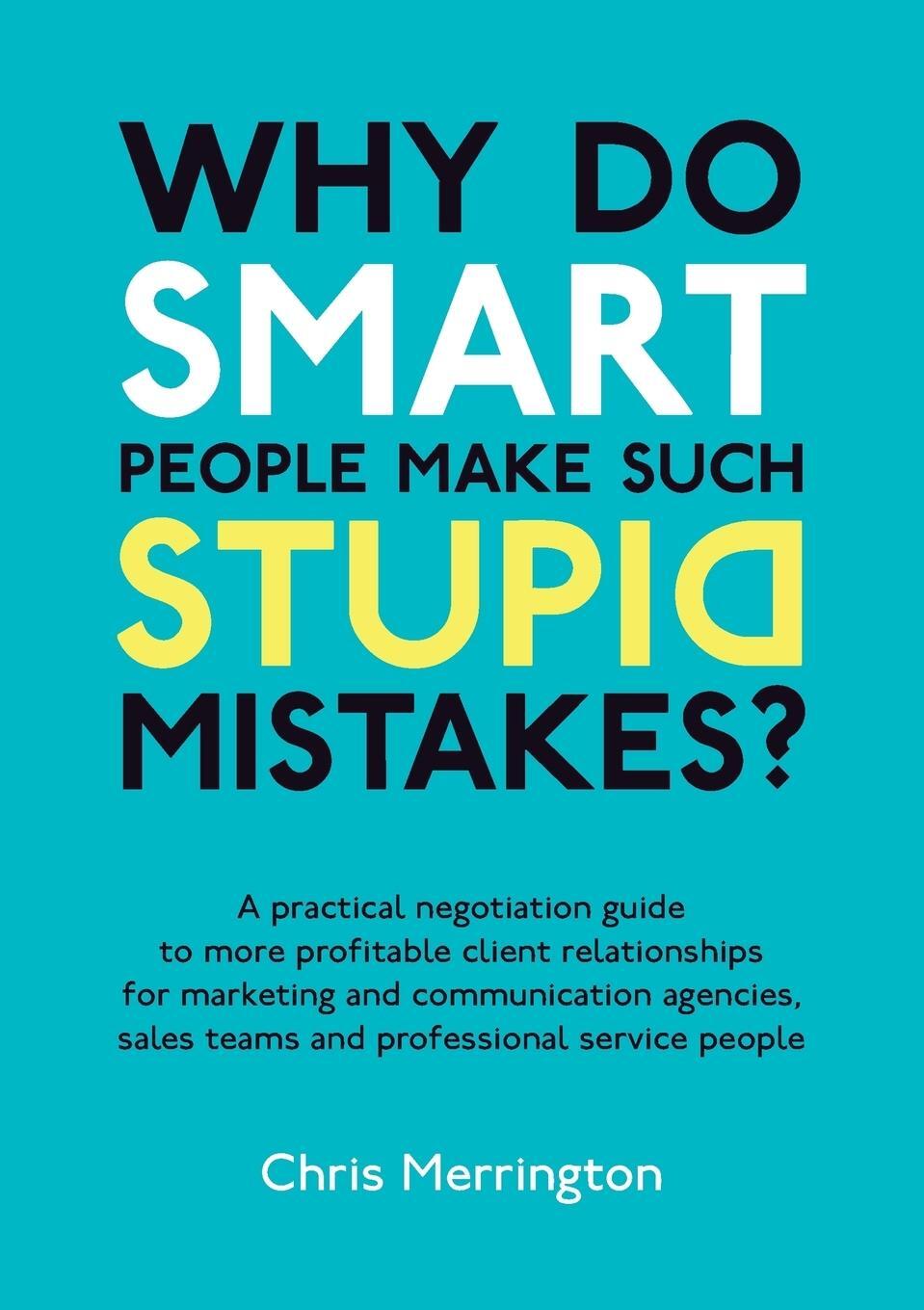 Cover: 9781907722011 | Why Do Smart People Make Such Stupid Mistakes? | Chris Merrington