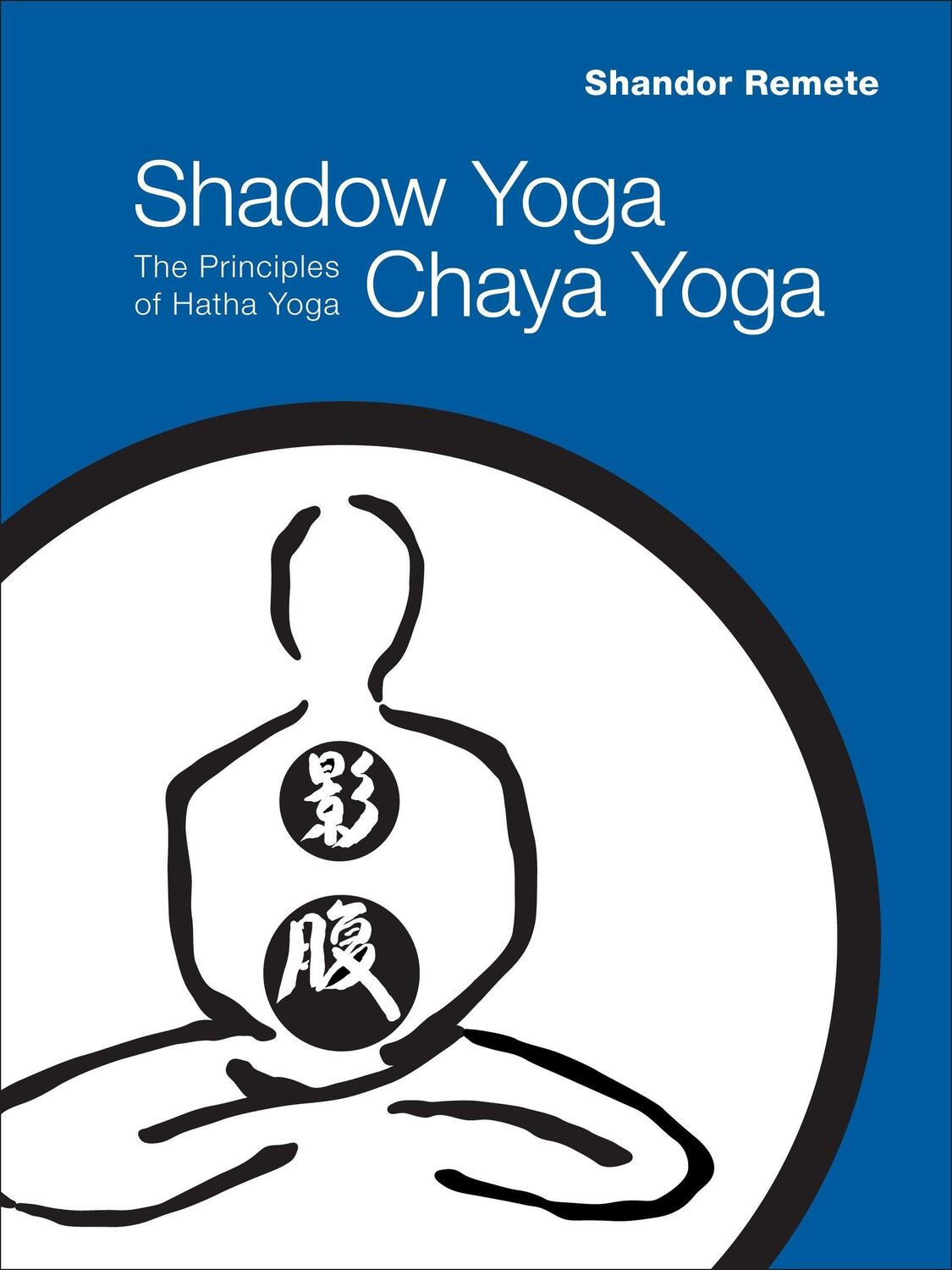 Cover: 9781556438769 | Shadow Yoga, Chaya Yoga: The Principles of Hatha Yoga | Shandor Remete
