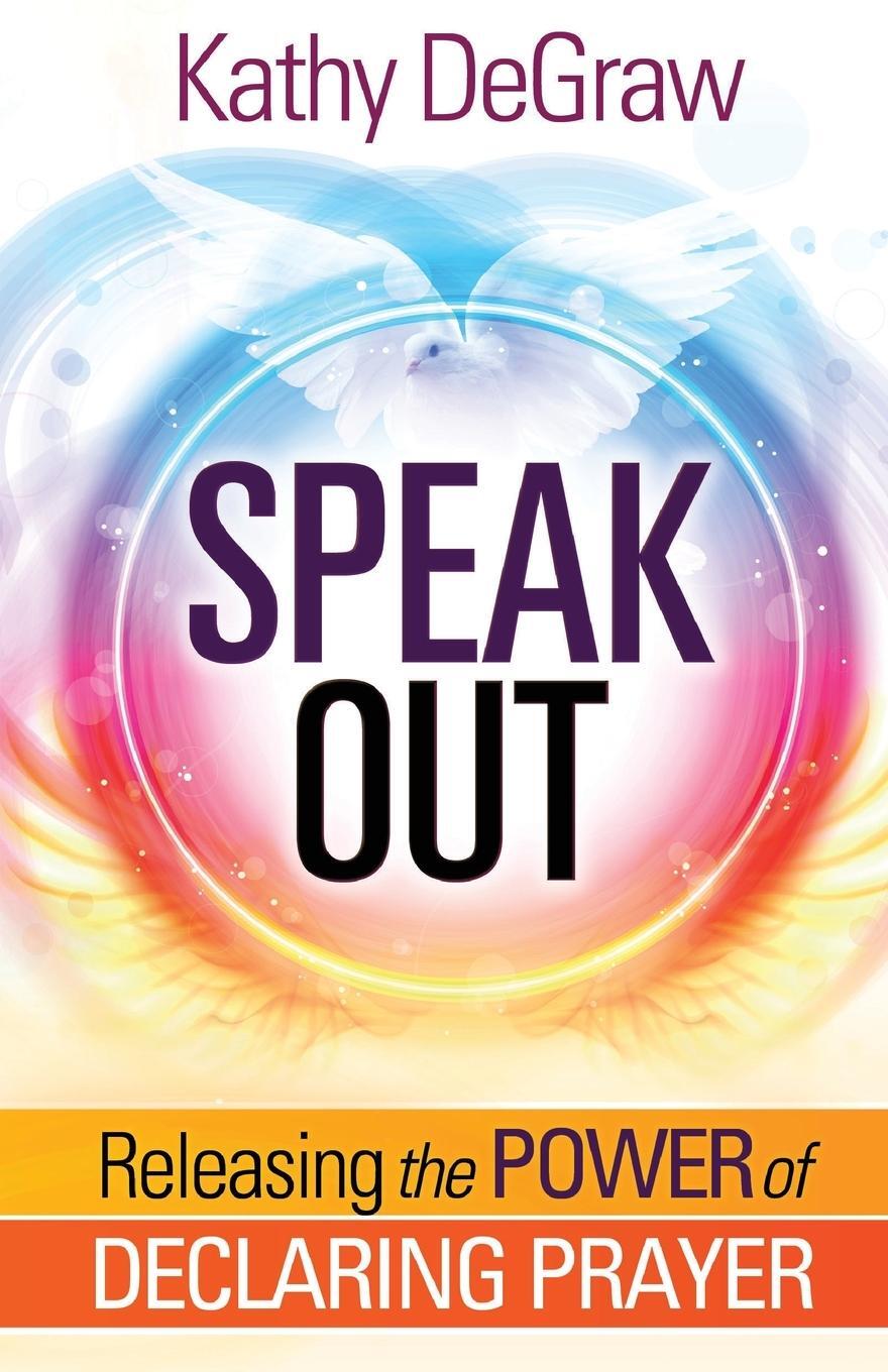 Cover: 9781629992174 | Speak Out | Releasing the Power of Declaring Prayer | Kathy Degraw