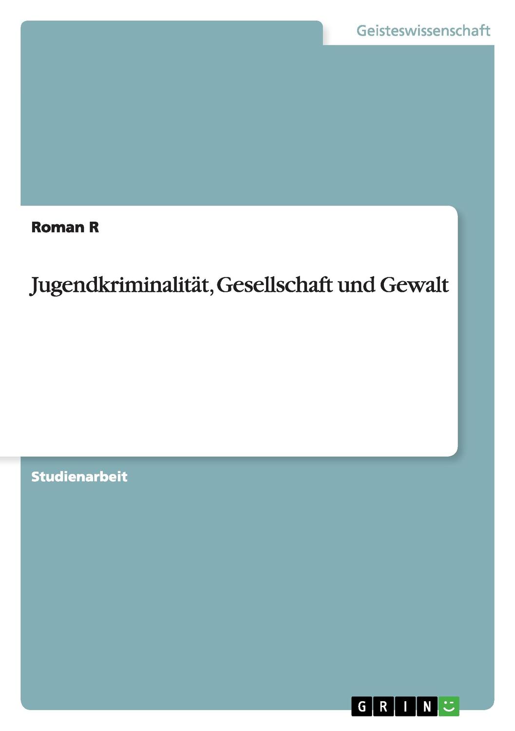 Cover: 9783656337249 | Jugendkriminalität, Gesellschaft und Gewalt | Roman R | Taschenbuch