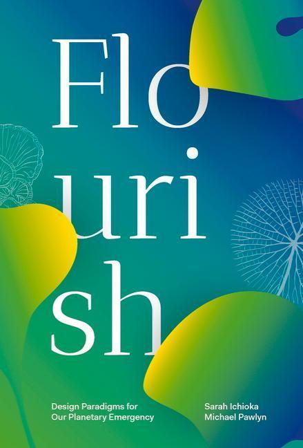 Cover: 9781913743260 | Flourish | Design Paradigms for Our Planetary Emergency | Taschenbuch