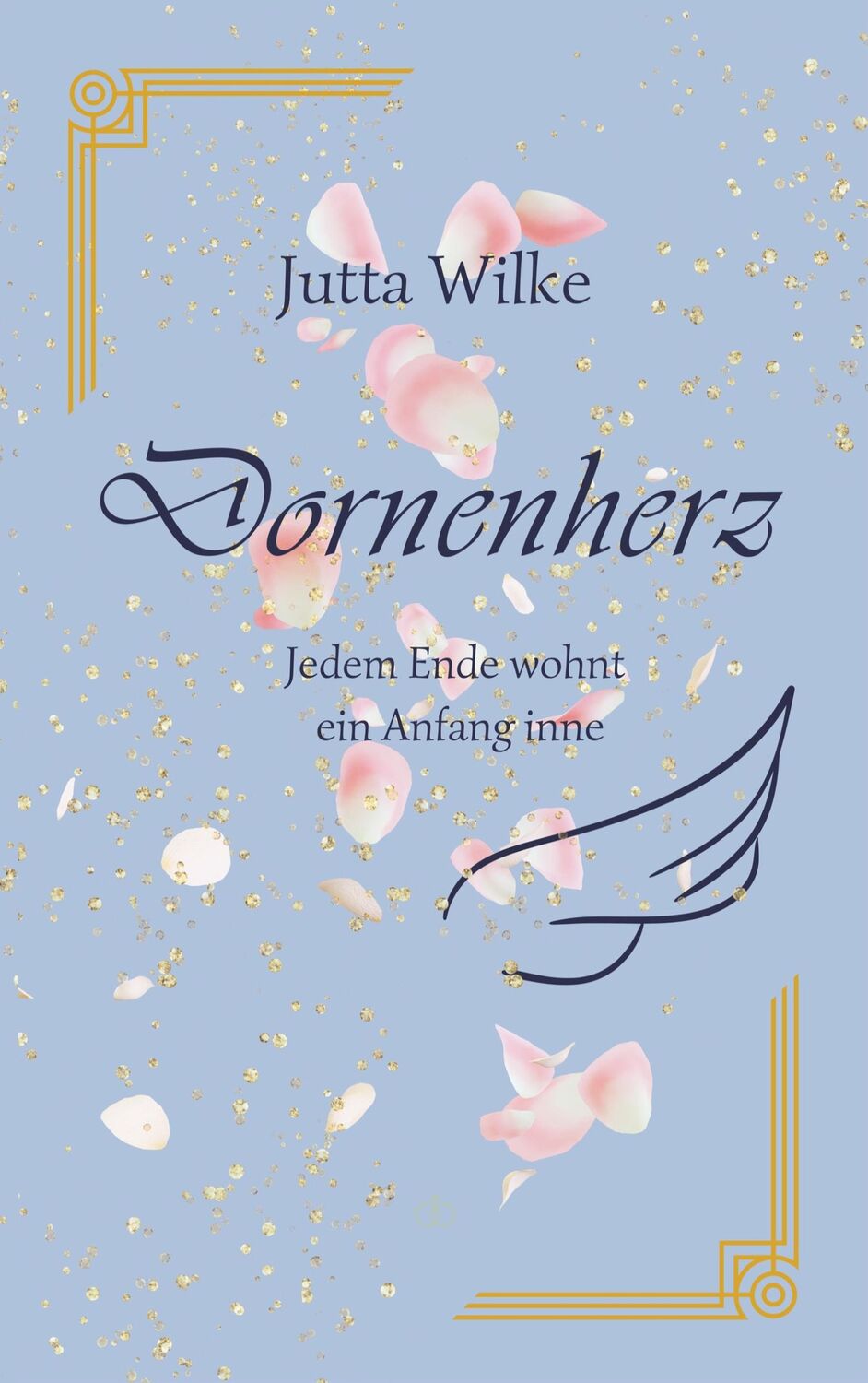 Cover: 9783837077711 | Dornenherz | Jedem Ende wohnt ein Anfang inne | Jutta Wilke | Buch