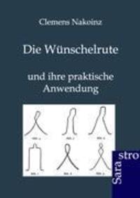 Cover: 9783864710087 | Die Wünschelrute und ihre praktische Anwendung | Clemens Nakoinz