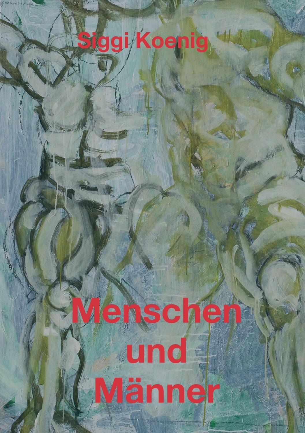 Cover: 9783734524660 | Menschen und Männer | Siggi Koenig | Taschenbuch | Paperback | 324 S.