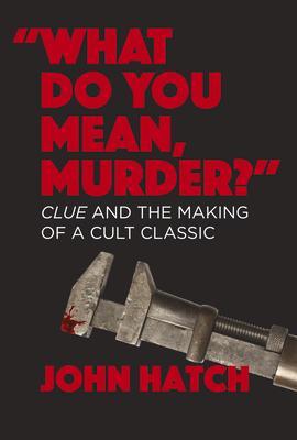Cover: 9781949024609 | What Do You Mean, Murder? Clue and the Making of a Cult Classic | Buch