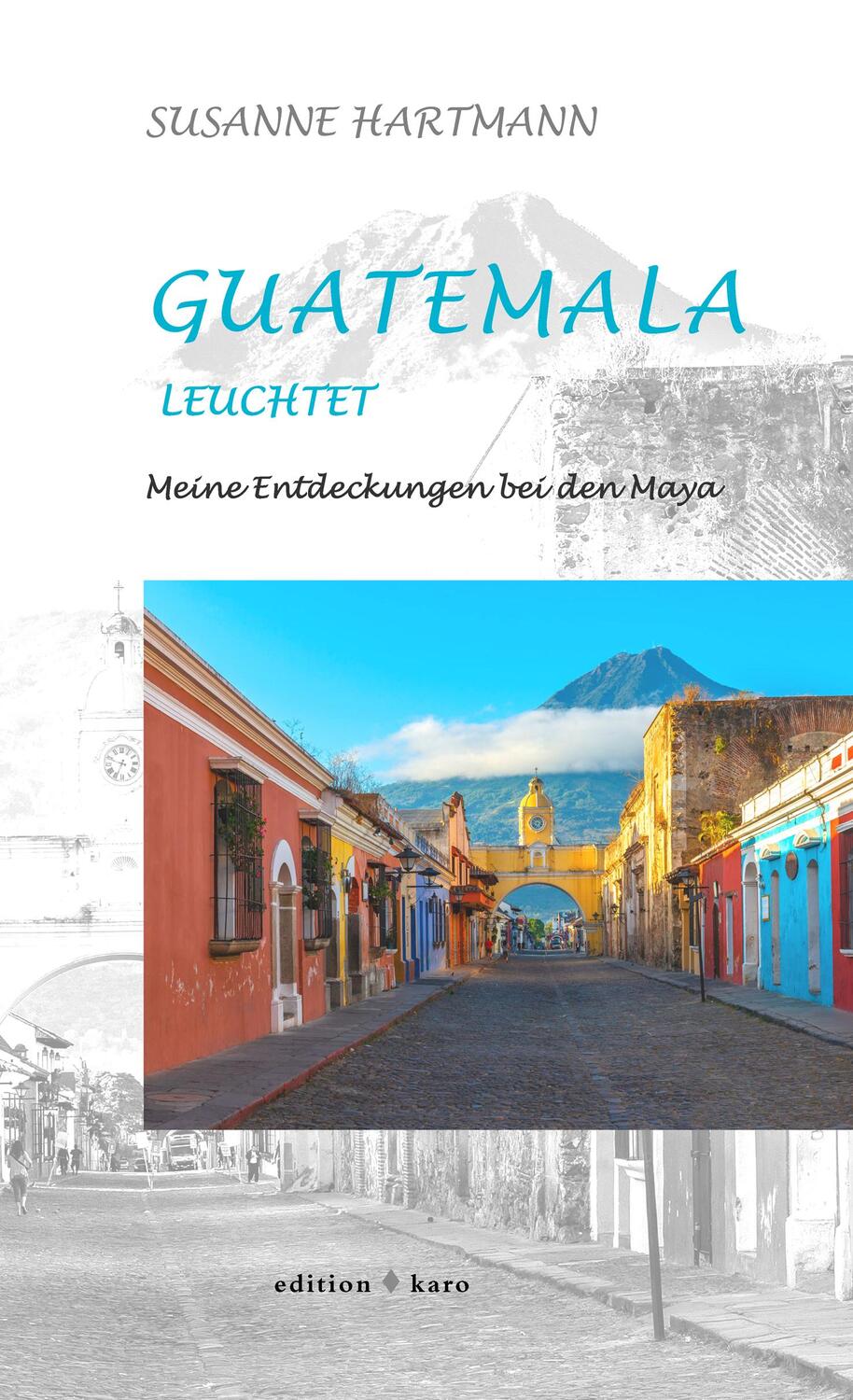 Cover: 9783945961315 | Guatemala leuchtet | Meine Entdeckungen bei den Maya | Hartmann | Buch