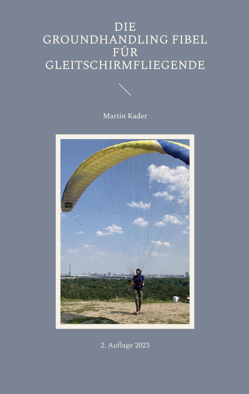 Cover: 9783734740985 | Die Groundhandling Fibel für Gleitschirmfliegende | Martin Kader