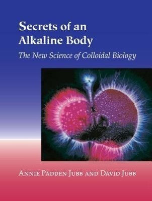 Cover: 9781556434815 | Secrets of an Alkaline Body | The New Science of Colloidal Biology
