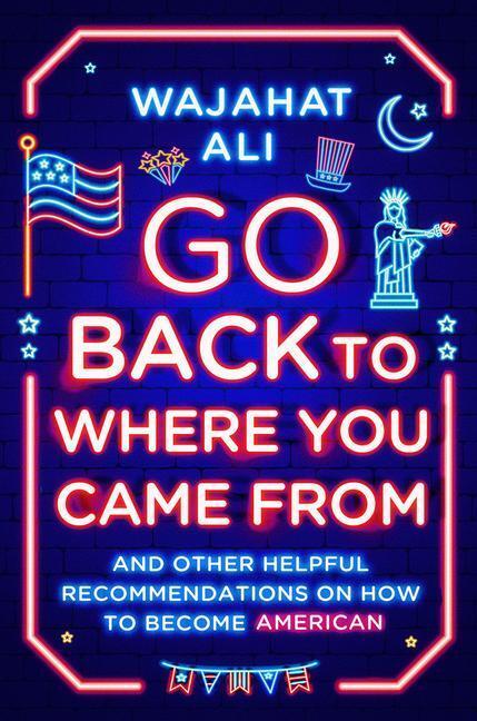 Cover: 9780393867978 | Go Back to Where You Came From | Wajahat Ali | Buch | Englisch | 2022