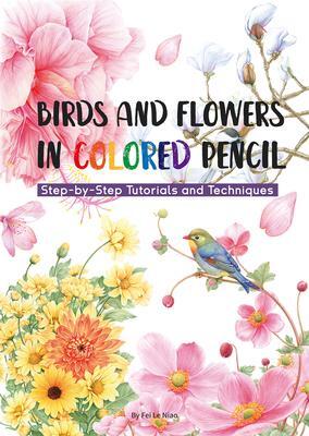 Cover: 9781632880123 | Birds and Flowers in Colored Pencil | Niao Fei Le | Taschenbuch | 2024