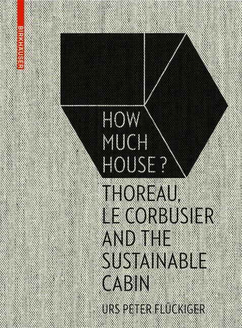 Cover: 9783035610284 | How Much House? | Thoreau, Le Corbusier and the Sustainable Cabin