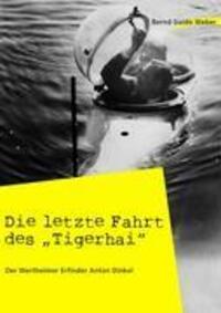 Cover: 9783837080735 | Die letzte Fahrt des "Tigerhai" | Der Wertheimer Erfinder Anton Dinkel