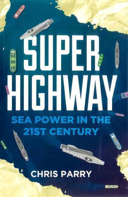 Cover: 9781908739841 | Super Highway | Sea Power in the 21st Century | Chris Parry | Buch