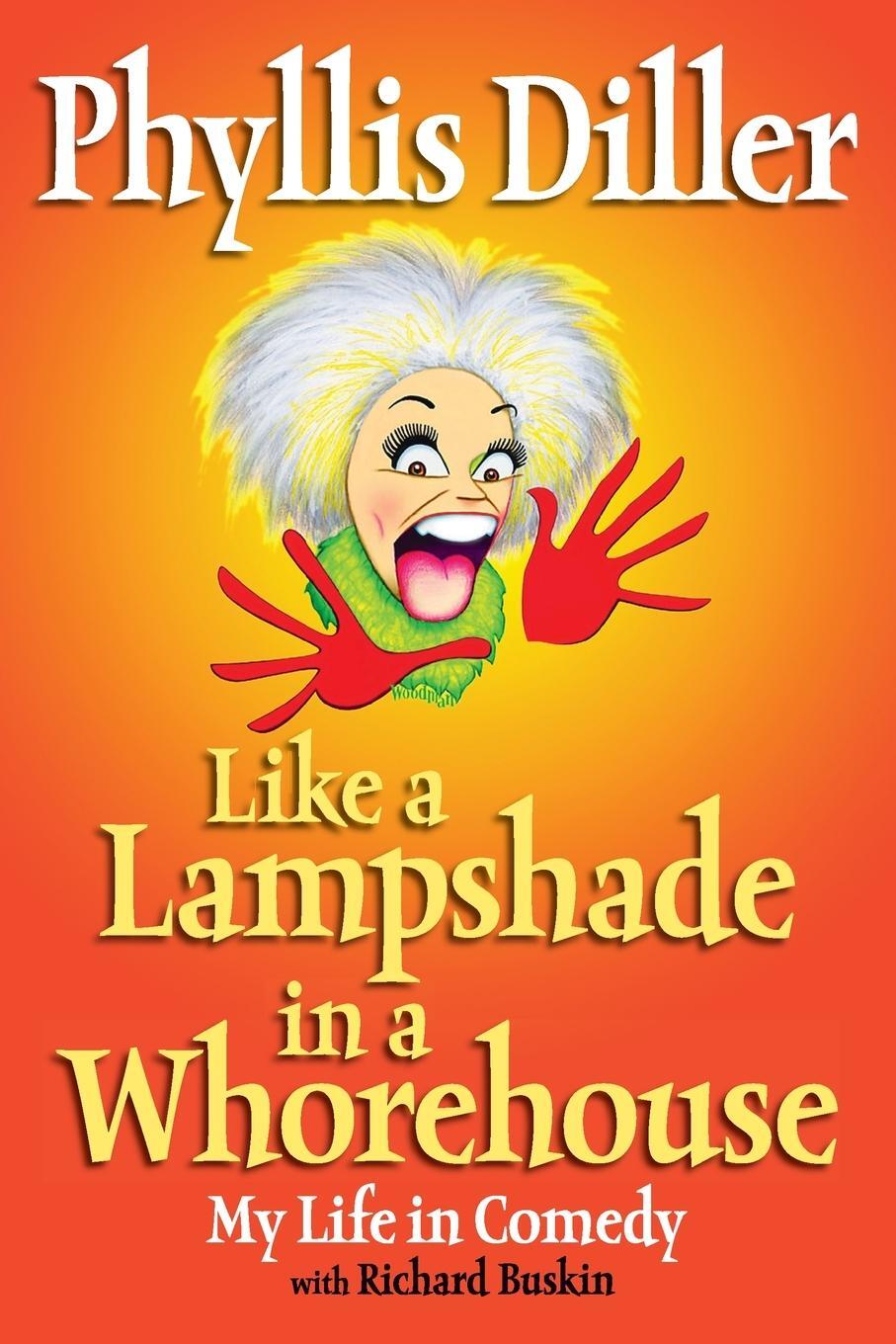 Cover: 9781585424764 | Like a Lampshade in a Whorehouse | My Life in Comedy | Phyllis Diller
