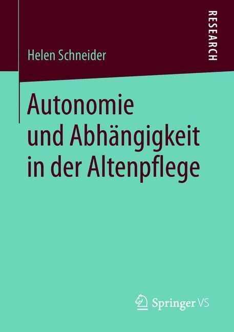 Cover: 9783658232634 | Autonomie und Abhängigkeit in der Altenpflege | Helen Schneider | Buch