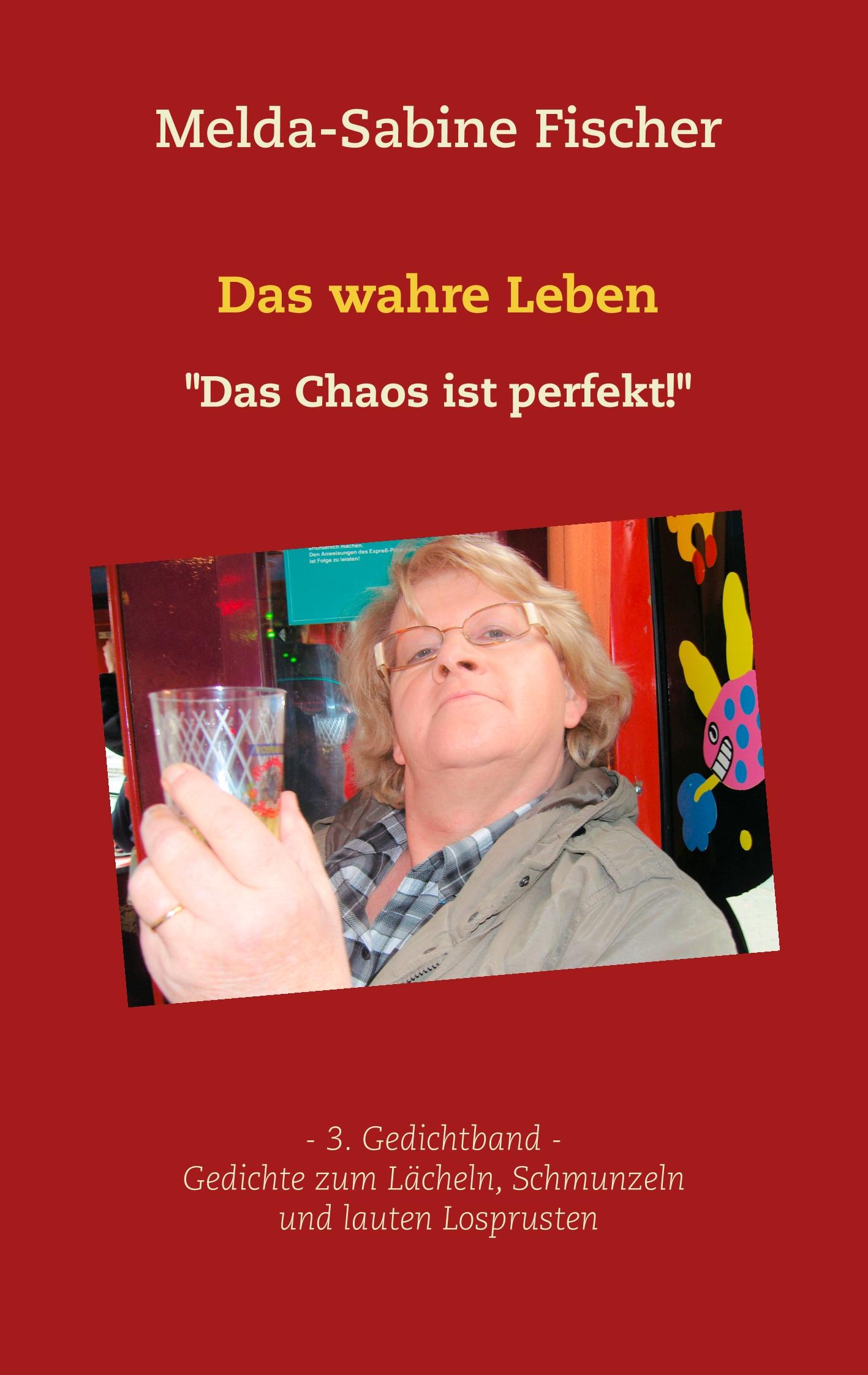 Cover: 9783749422746 | Das wahre Leben | "Das Chaos ist perfekt" | Melda-Sabine Fischer