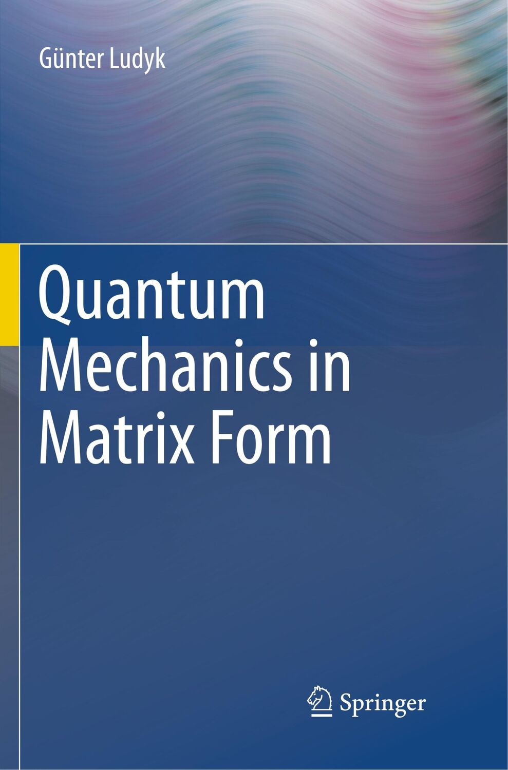 Cover: 9783319799414 | Quantum Mechanics in Matrix Form | Günter Ludyk | Taschenbuch | xiii