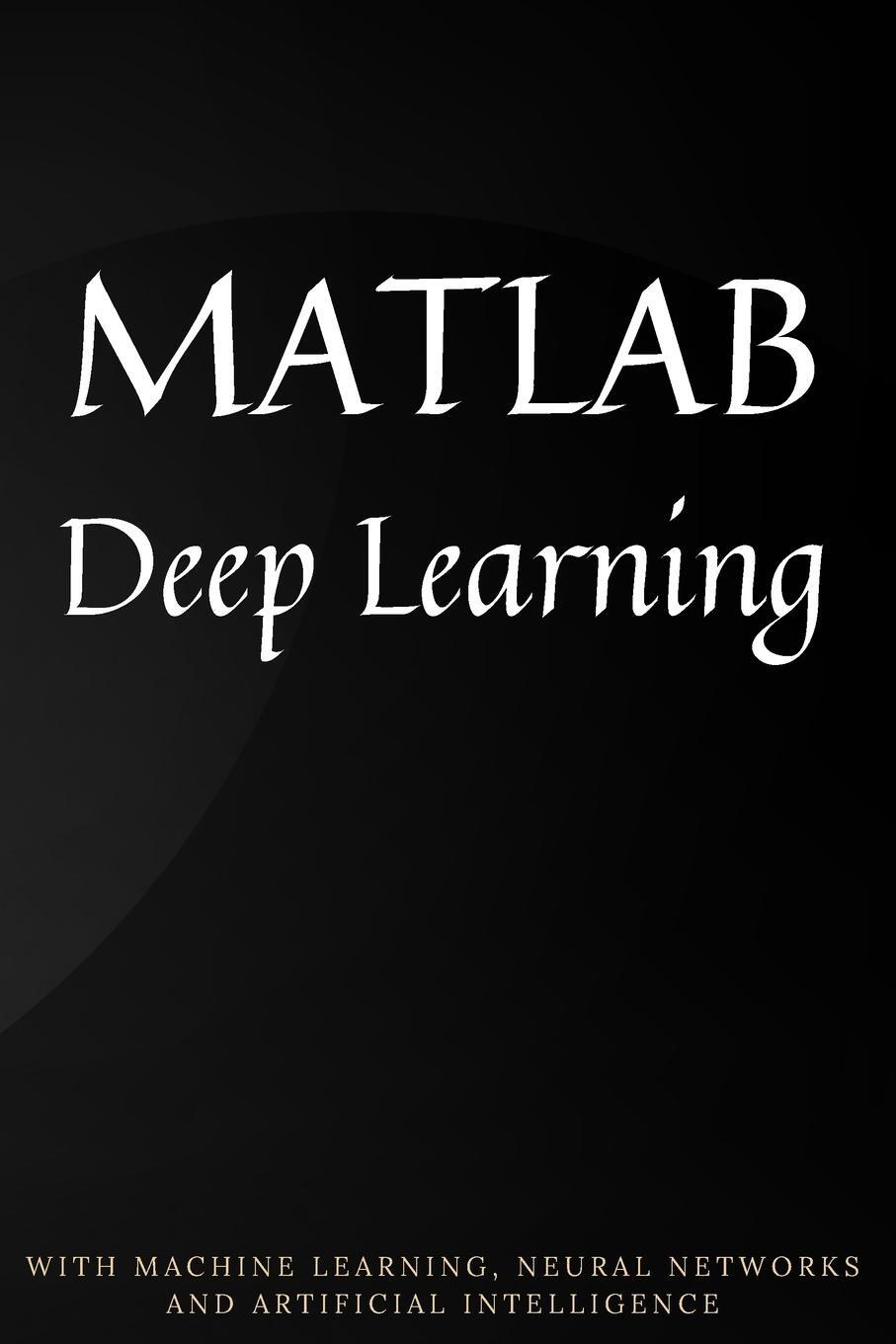 Cover: 9789732347935 | MATLAB Deep Learning | Phil Kim | Taschenbuch | Paperback | Englisch