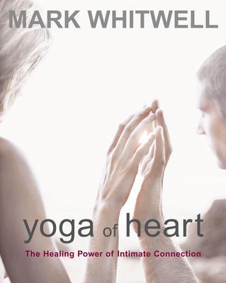 Cover: 9781590560686 | Yoga of Heart: The Healing Power of Intimate Connection | Whitwell