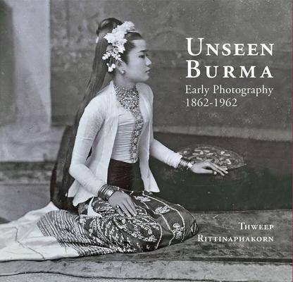 Cover: 9786164510678 | Unseen Burma | Early Photography 1862-1962 | Thweep Rittinaphakorn