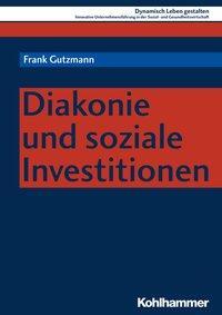 Cover: 9783170344655 | Diakonie und soziale Investitionen | Frank Gutzmann | Taschenbuch