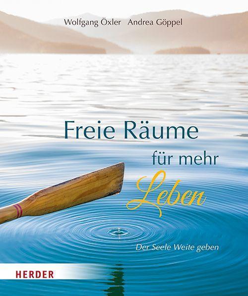 Cover: 9783451033797 | Freie Räume für mehr Leben | Der Seele Weite geben | Wolfgang Öxler