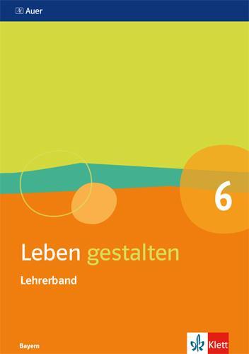 Cover: 9783120068921 | Leben gestalten 6. Ausgabe Bayern | Taschenbuch | 104 S. | Deutsch