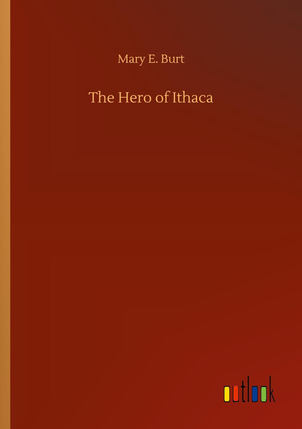 Cover: 9783752318364 | The Hero of Ithaca | Mary E. Burt | Taschenbuch | Paperback | 120 S.