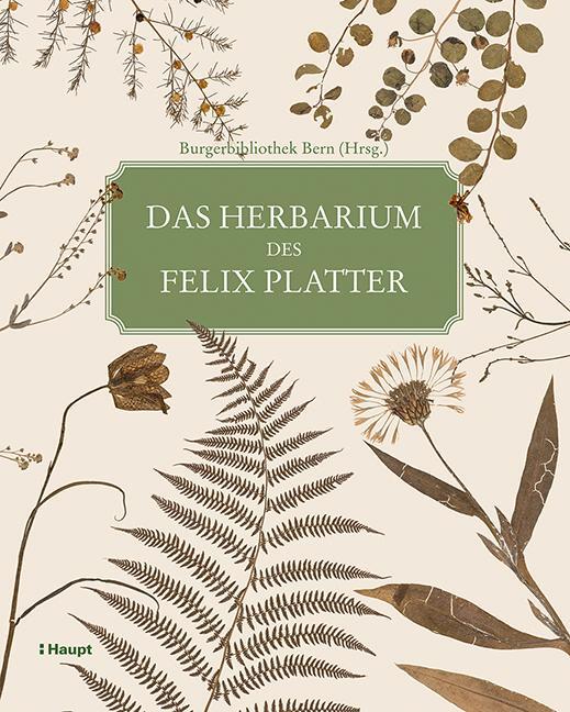 Cover: 9783258079806 | Das Herbarium des Felix Platter | Buch | Deutsch | 2016 | Haupt Verlag